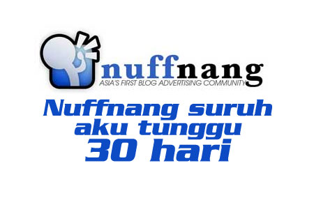 Nuffnang suruh aku tunggu 30 hari